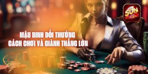 Mậu Binh Đổi Thưởng – Cách Chơi Và Giành Thắng Lớn